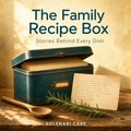 The Family Recipe Box — Stories Behind Every Dish